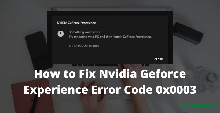How to Fix Nvidia Geforce Experience Error Code 0x0003
