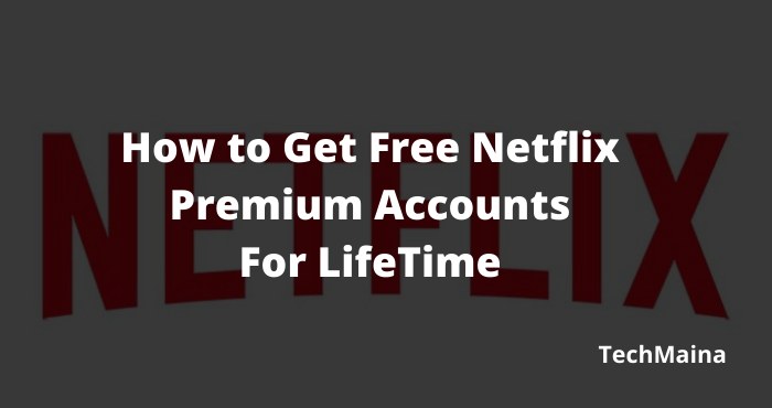 How To Get Free Netflix Premium Accounts 2020 Techmaina - roblox lifetime premium accounts
