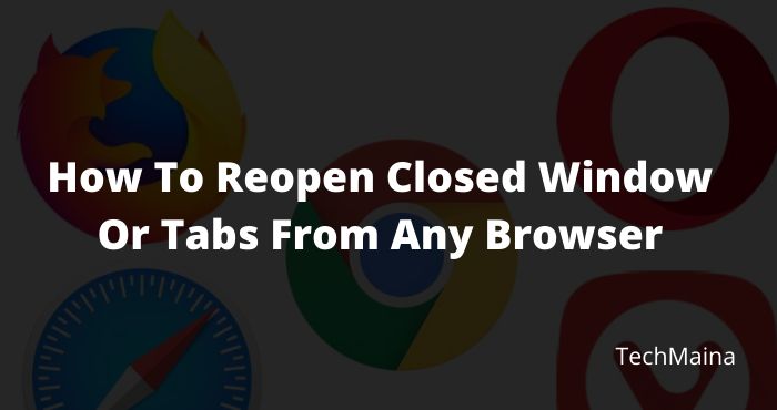 How To Reopen Closed Window Or Tabs From Any Browser