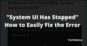 How To Easily Fix "System UI Has Stopped" Error [2025] » TechMaina