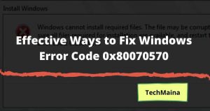 How To Fix Windows Error Code 0x80070570 [2025] » TechMaina
