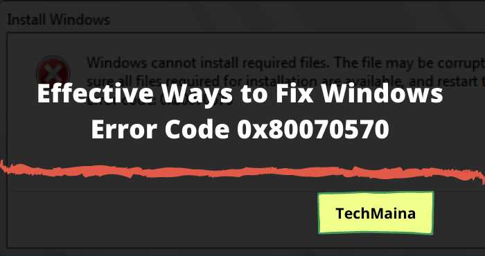 Effective Ways to Fix Windows Error Code 0x80070570