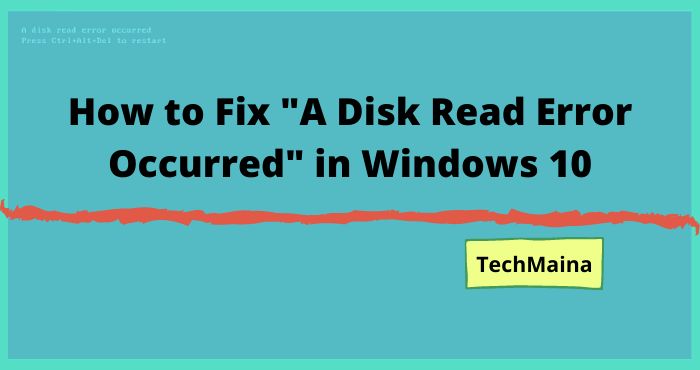 How to Fix A Disk Read Error Occurred in Windows 10