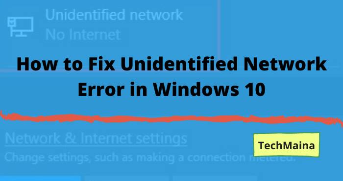 How to Fix Unidentified Network Error in Windows 10