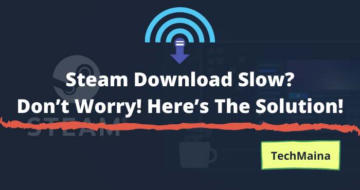 Steam Download Slow_ Don’t Worry! Here’s The Solution!