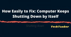 How To Fix: Computer Keeps Shutting Down By Itself [2024] » TechMaina