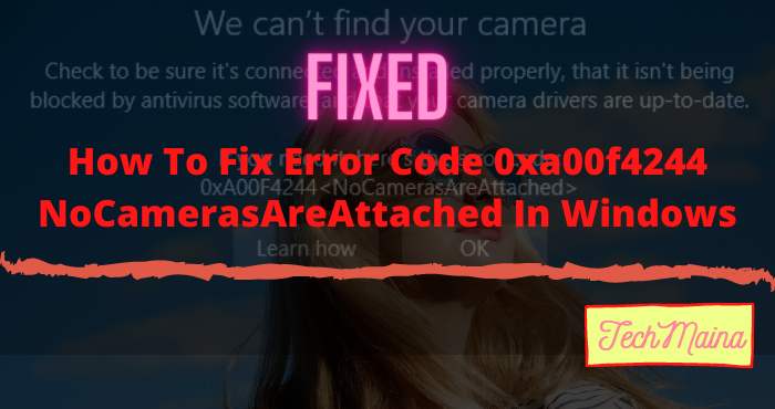 Fix Error Code 0xa00f4244 Nocamerasareattached In Windows Techmaina