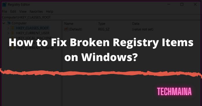 How to Fix Broken Registry Items on Windows