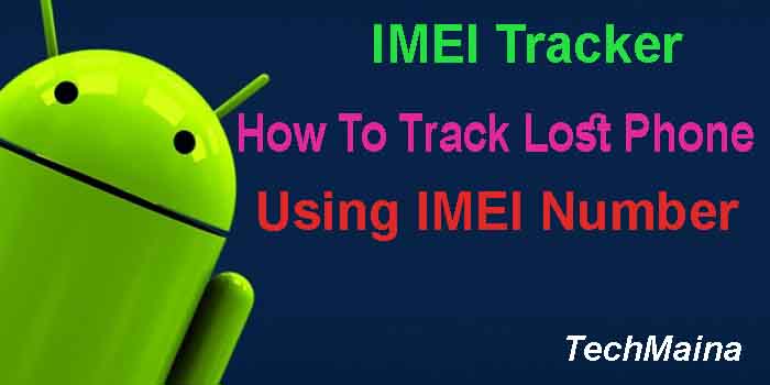 IMEI Tracker – How To Track Lost Phone Using IMEI Number