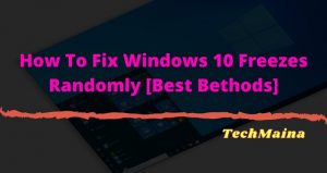 How To Fix Windows 10 Freezes Randomly [12 Best Solution] » TechMaina