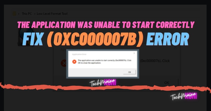 Fix “The Application Was Unable To Start Correctly (0xc000007b)” Error