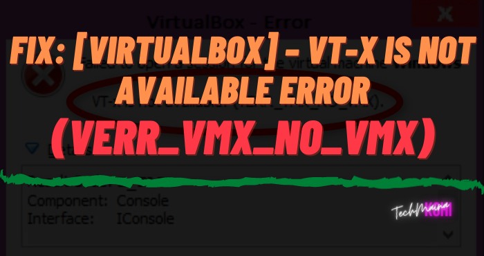 Fix [VirtualBox] – VT-x Is Not Available Error – (VERR_VMX_NO_VMX)