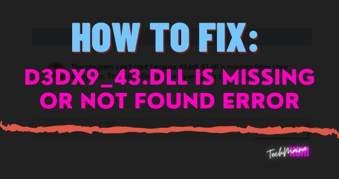 How to Fix D3dx9_43.dll Is Missing or Not Found Error