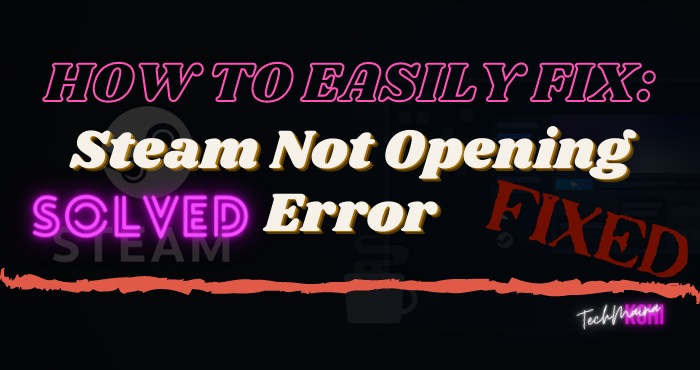 How To Easily Fix Steam Not Opening Error In Windows 10