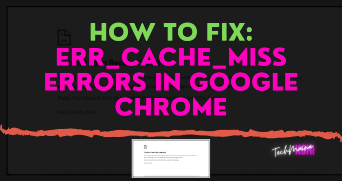 How To Fix Err_Cache_Miss Errors In Google Chrome