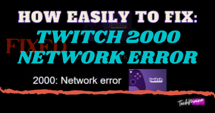 How To Fix: Twitch Error 2000 On Chrome, Firefox And Opera » TechMaina