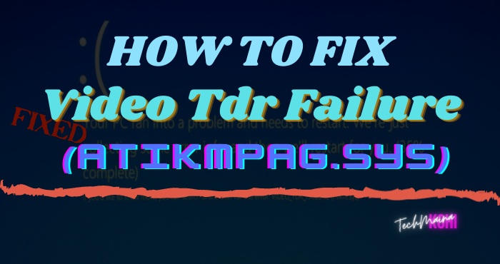 How To Fix Video Tdr Failure (atikmpag.sys) On Windows 10