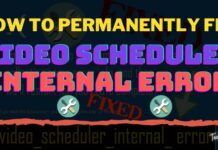 Fixed: Video Scheduler Internal Error On Windows 10 How To Permanently Fix Video Scheduler Internal Error On Windows 10