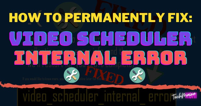 How To Permanently Fix Video Scheduler Internal Error On Windows 10