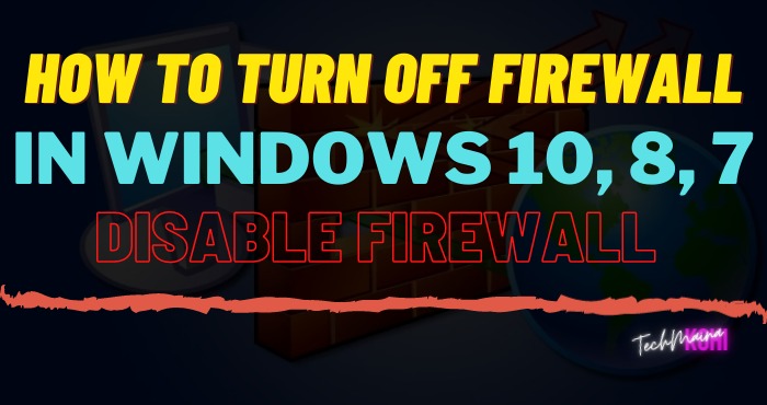 How To Turn Off Firewall In Windows 10, 8, 7 [2023] » TechMaina