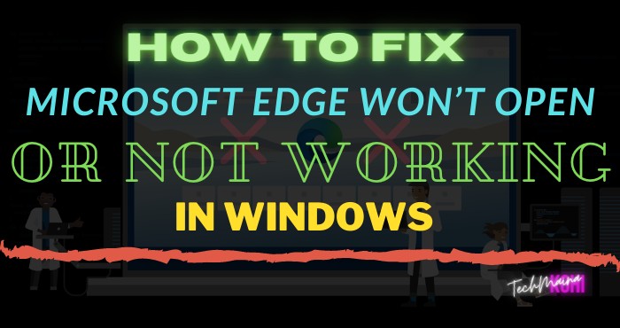 Microsoft Edge Won’t Open Or Not Working in Windows 10
