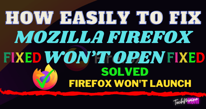 How To Fix Mozilla Firefox Won’t Open