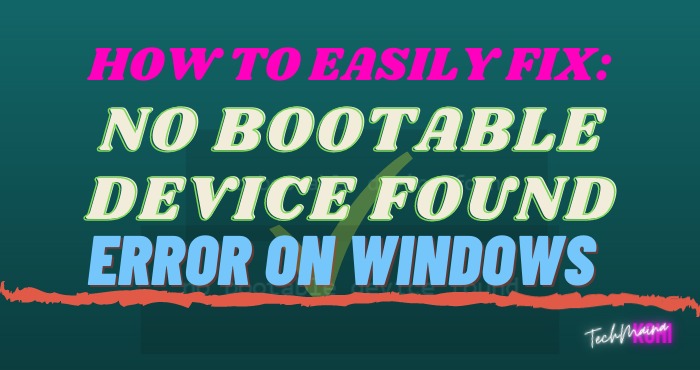 How To Fix No Bootable Device Found Error On Windows