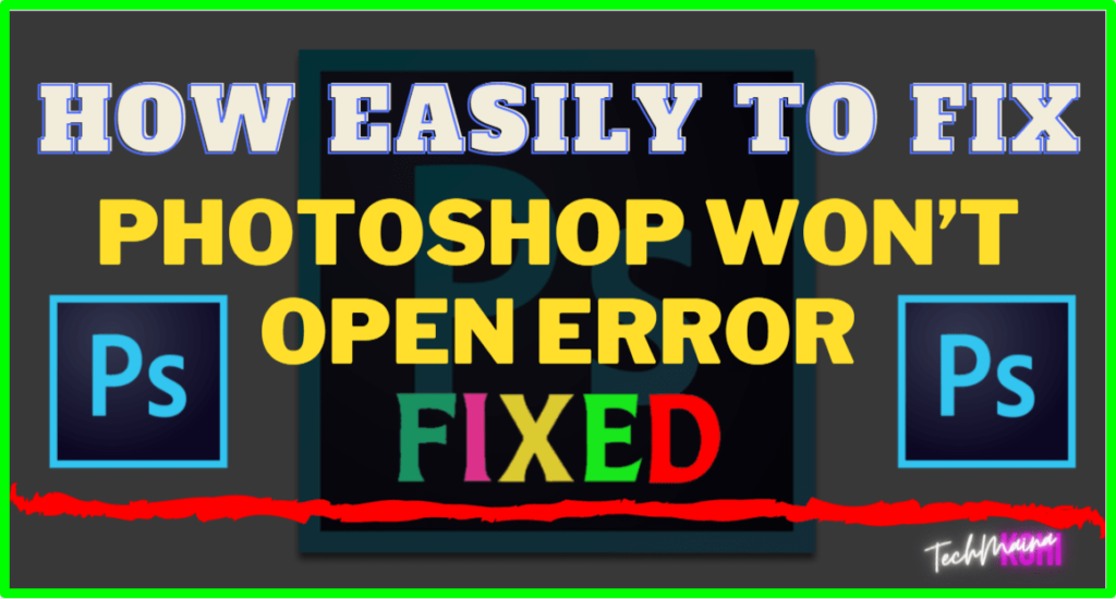 How To Fix Photoshop Won’t Open Error In Windows 7, 8, 10