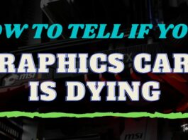 How To Tell If Your Graphics Card Is Dying