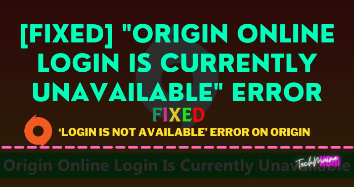 [Fixed] “Origin Online Login Is Currently Unavailable” Error