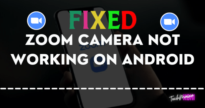 How To Fix Zoom Camera Not Working On Android [2023] » TechMaina