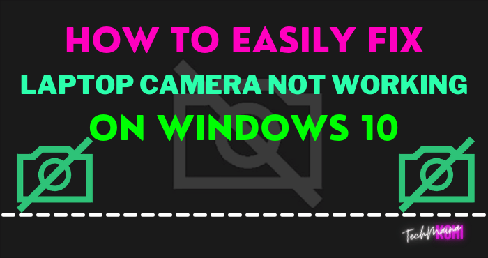How To Fix Laptop Camera Not Working On Windows 10