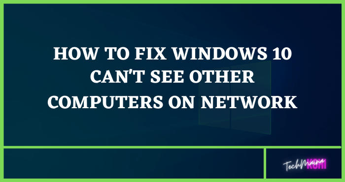 Fixed Windows 10 Can T See Other Computers On Network Techmaina