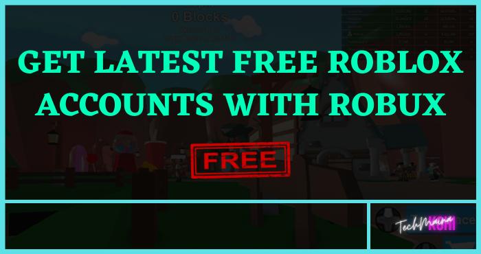 Get Latest Free Roblox Accounts With Robux 2021 Techmaina - free roblox accounts new