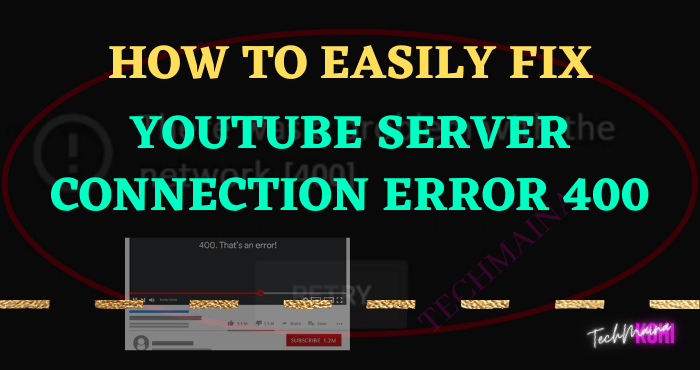How To Fix YouTube Error 400 Isuue