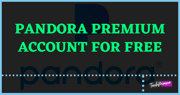 Pandora Premium Account For Free