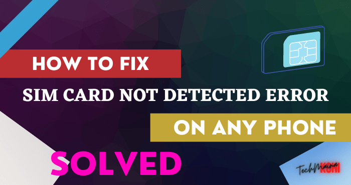 Fixed SIM Card Not Detected Error on Any Phone