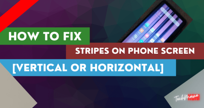 How To Fix Stripes On Phone Screen [Vertical Or Horizontal] » TechMaina