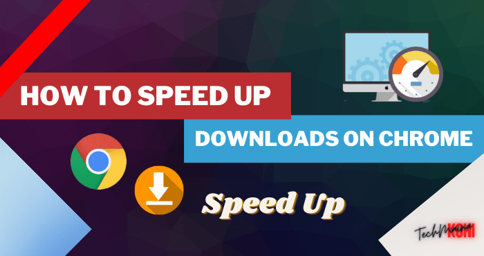 How To Speed ​​Up Downloads On Chrome [PC & Android]