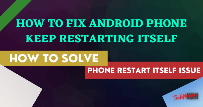 How To Fix Android Phone Keep Restarting Itself [2023] » TechMaina