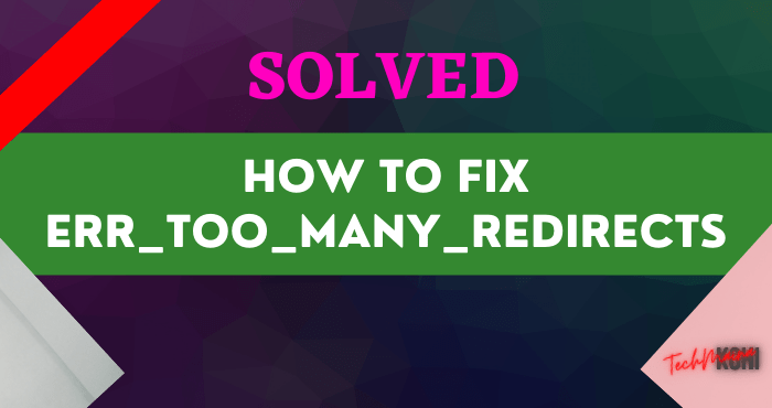 How to Fix ERR_TOO_MANY_REDIRECTS