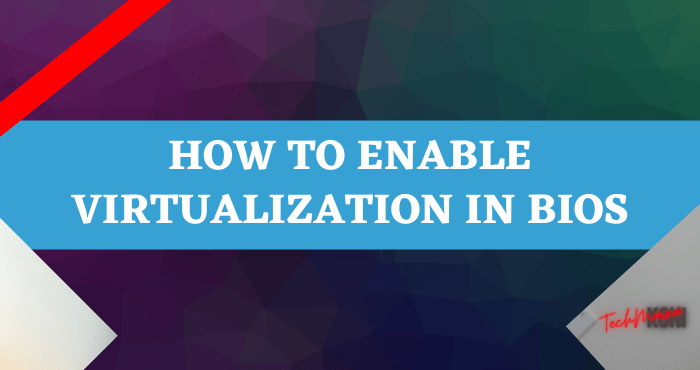 How to Enable Virtualization in Bios