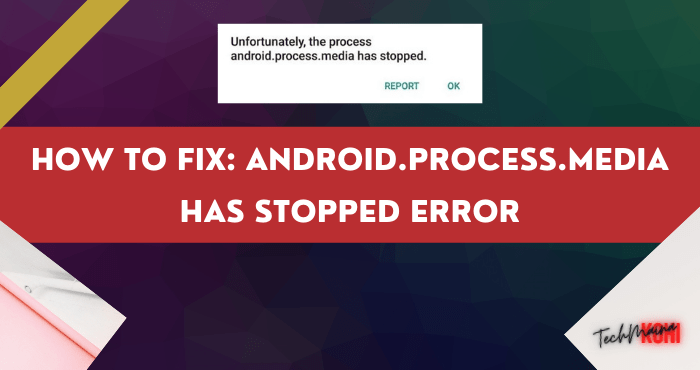 How to Fix Android.Process.Media Has Stopped Error