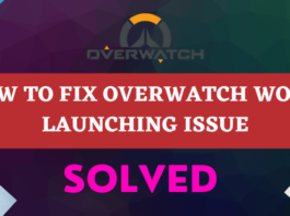 How to Fix Overwatch Won’t Launch Issue