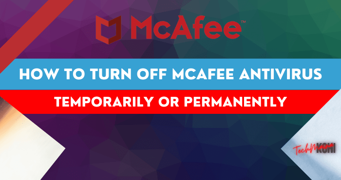 How To Turn Off McAfee Antivirus On Windows 10 » TechMaina