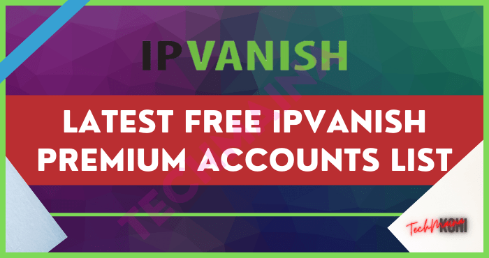 Latest Free IPVanish Premium Accounts List 2022 TechMaina 