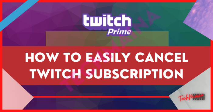 How to easily Cancel Twitch Subscription