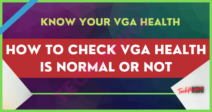 How to Check VGA Health is Normal or Not