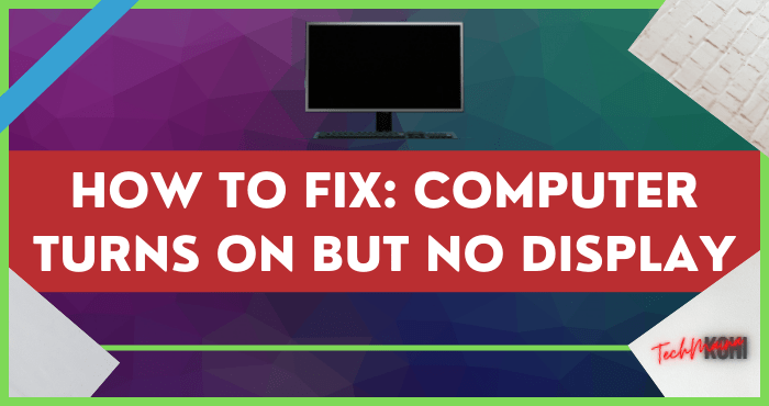 How to Fix Computer Turns on But No Display
