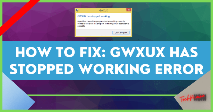 How to Fix GWXUX Has Stopped Working Error